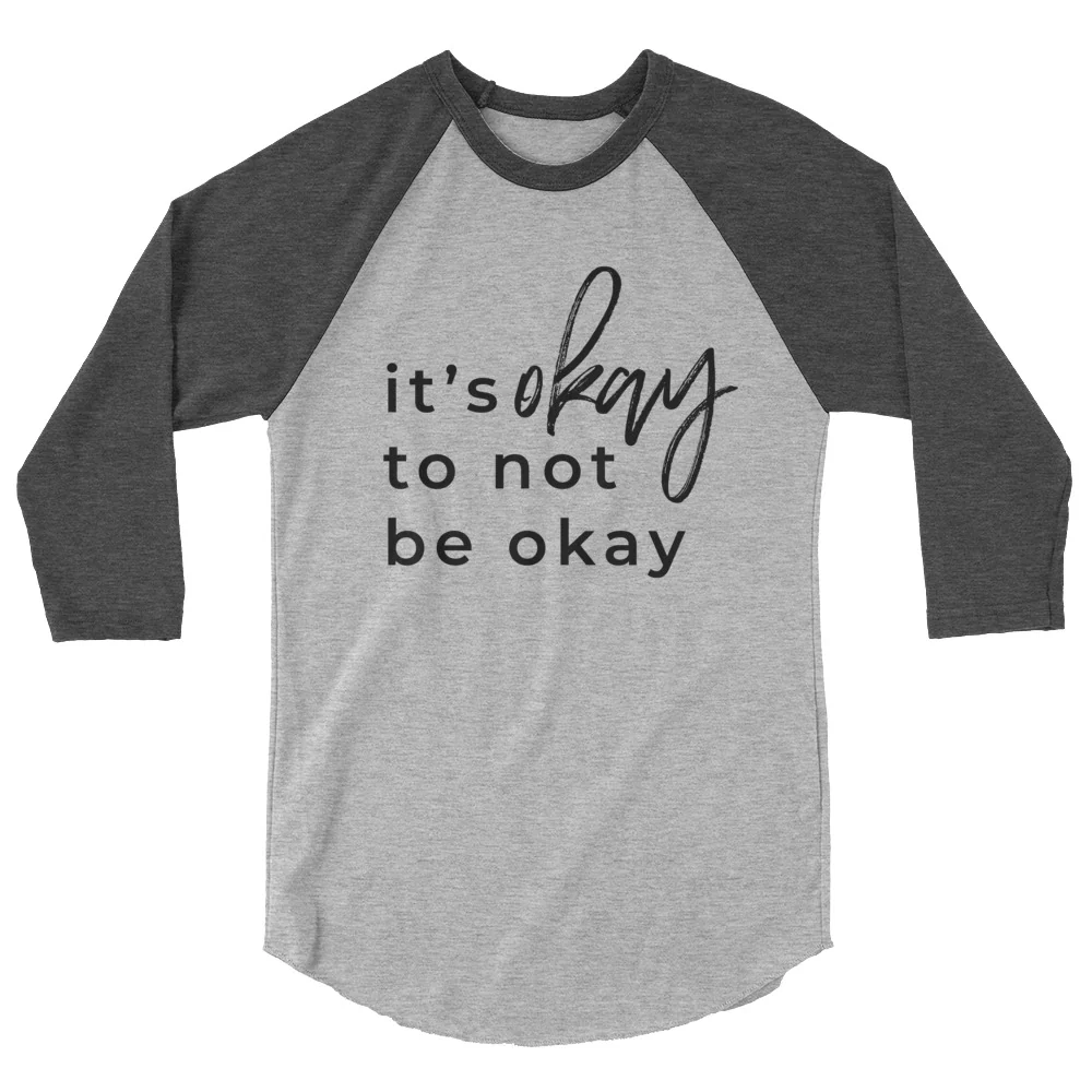It's Okay To Not Be Okay 3/4 sleeve raglan shirt - Image 3