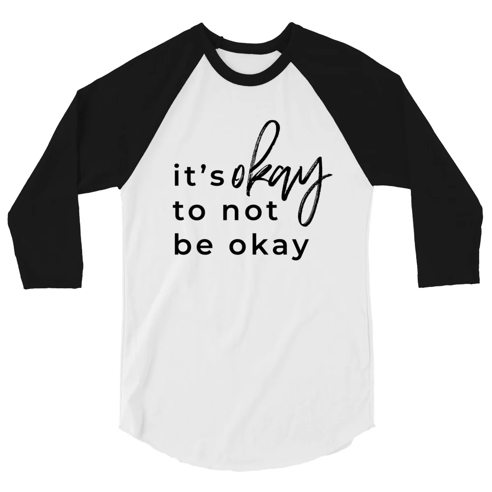 It's Okay To Not Be Okay 3/4 sleeve raglan shirt - Image 4